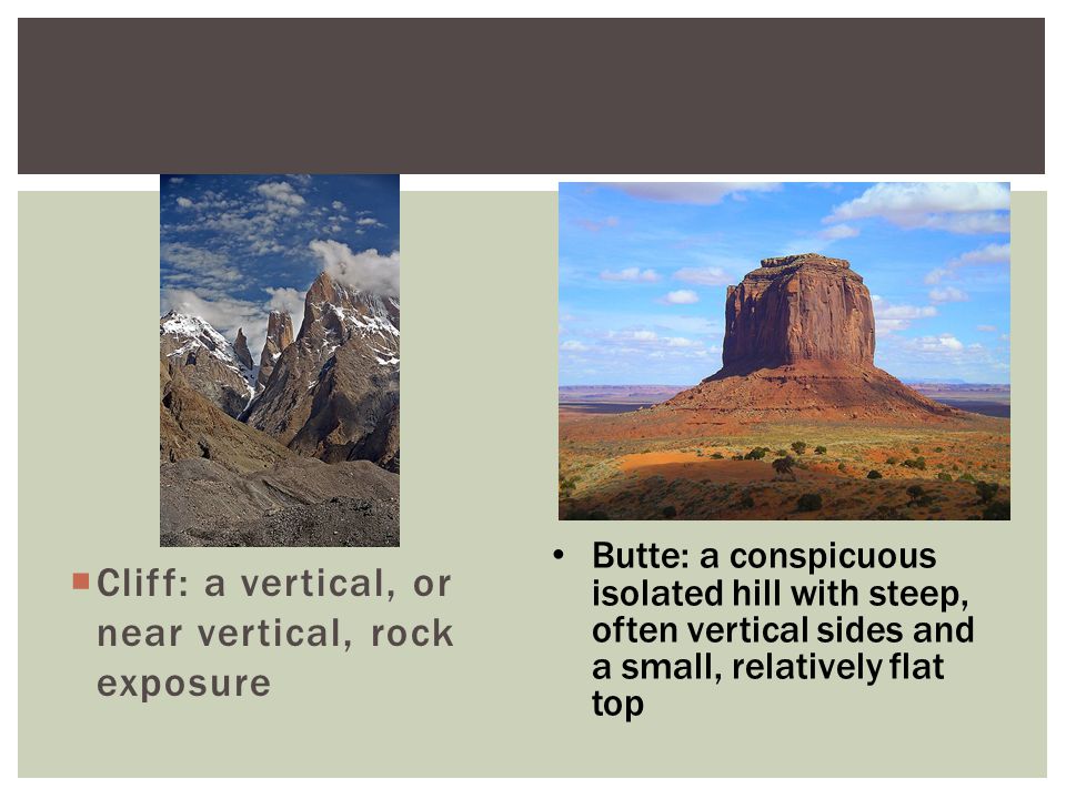 vertical cliff, cliff a vertical or near vertical rock exposure butte a